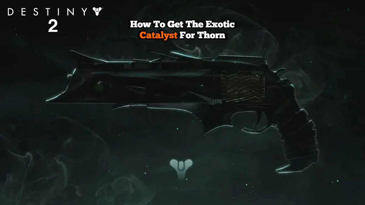 Destiny 2: How To Get The Exotic Catalyst For Thorn