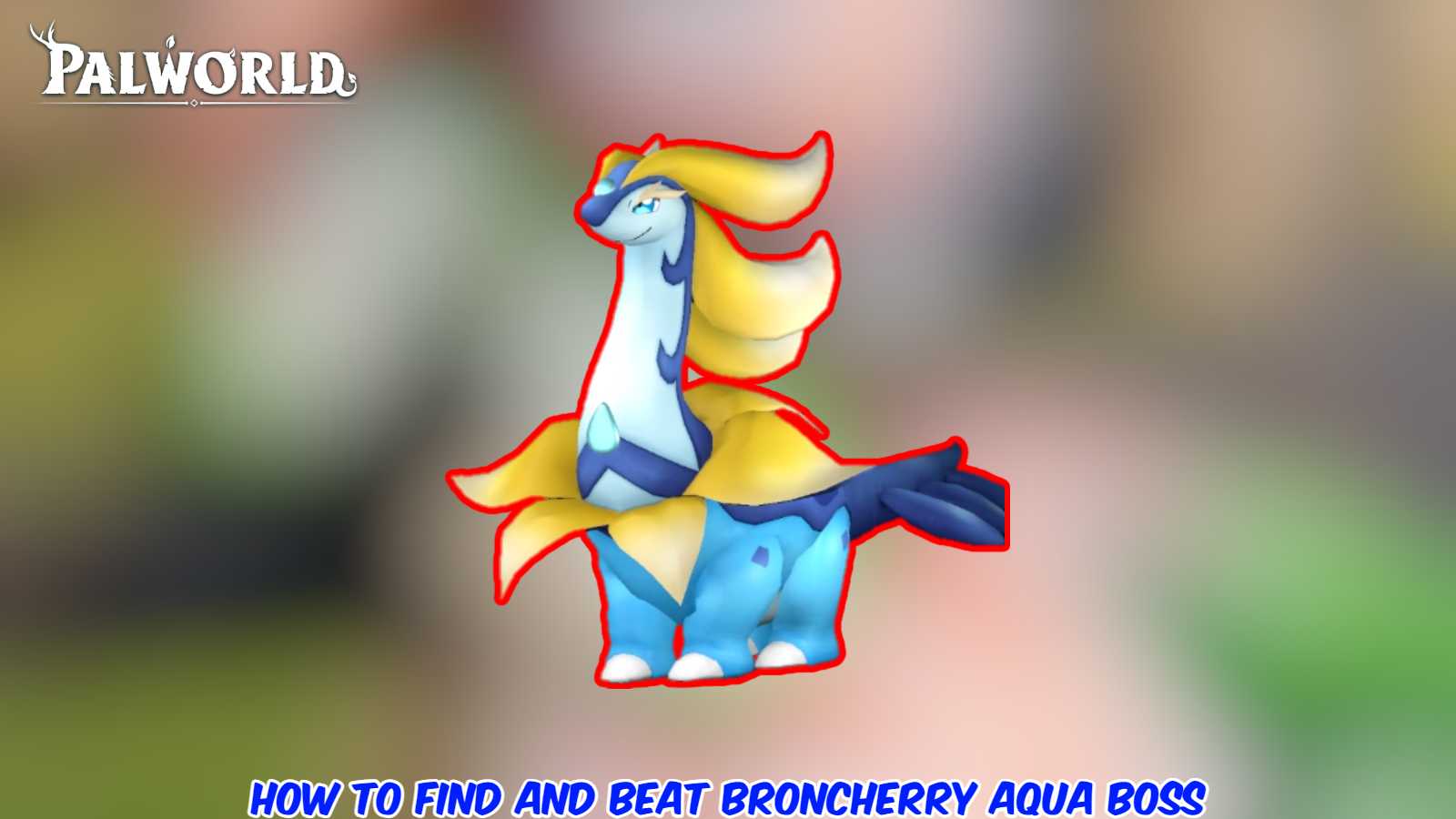 Palworld: How To Find and Beat Broncherry Aqua Boss